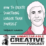 Thibault Manekin | How to Create Something Larger Than Yourself  - Part 1
