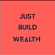 Just Build Wealth