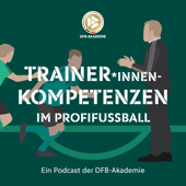 Trainer*innen-Kompetenzen im Profifußball – ein Podcast der DFB-Akademie - Deutscher Fußball-Bund