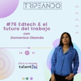 #76 Edtech y el futuro del trabajo con Domenica Obando (Talent[ly])