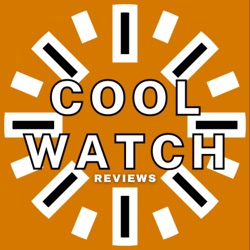 Cool Watches Podcast, Cool Watch Reviews