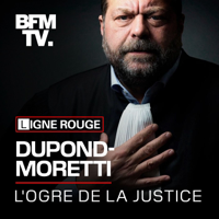 Éric Dupond-Moretti, l'ogre de la justice podcast