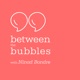 Between the bubbles