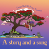 A story and a song: musical stories for children - Tanya Batt and Peter Forster