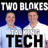 Two Blokes Talking Tech
