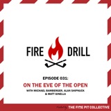 Fire Drill 031: On the Eve of The Open