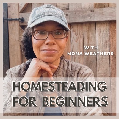 Homesteading for Beginners:Mona Weathers
