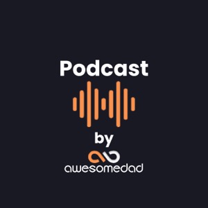 Podcast by AwesomeDad