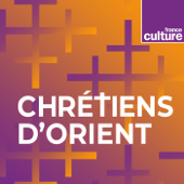 Chrétiens d'Orient - France Culture
