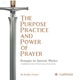 The Purpose, Practice, and Power of Prayer: A Saddleback Church Small Group Study