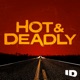 Hot & Deadly