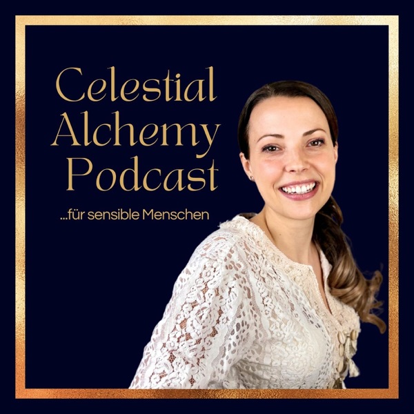CELESTIAL ALCHEMY | Podcast für sensible Menschen