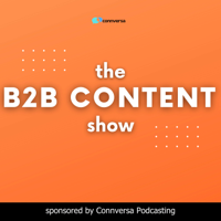 B2B Content Show: A Podcast About the How, What, and Why of B2B Content Marketing podcast