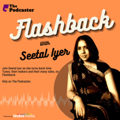The Podcaster: Flashback with Seetal Iyer & Rakesh Sharma - Flashback with Seetal Iyer