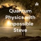 Quantum Physics with Impossible Steve