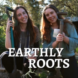 The Benefits of Flowers in a Garden || Earthly Roots Podcast || Ep 8