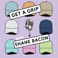 Get a Grip with Shane Bacon podcast