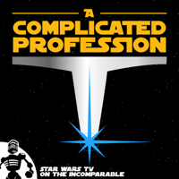 A Complicated Profession: "Star Wars" on TV podcast