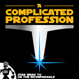 A Complicated Profession: "Star Wars" on TV podcast