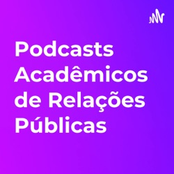 Podcasts Acadêmicos de Relações Públicas