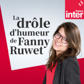 La drôle d'humeur de Fanny Ruwet - France Inter