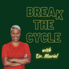 Break the Cycle with Dr. Mariel - Dr. Mariel Buqué