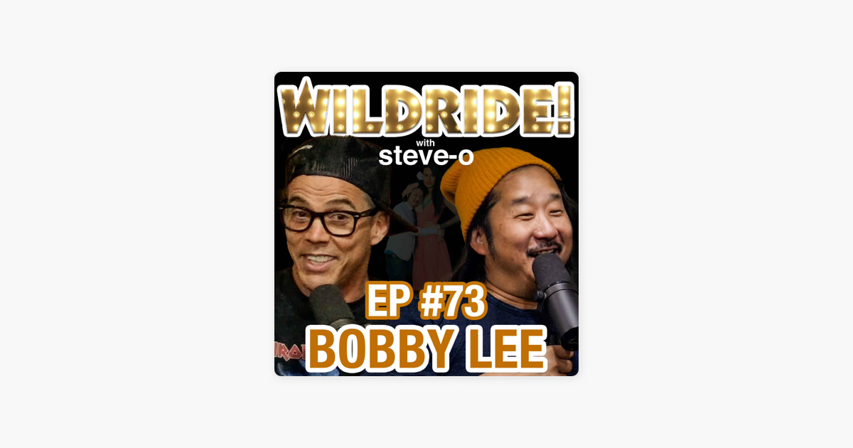 Wild Ride! with Steve-O: Bobby Lee on Apple Podcasts