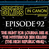 Star Wars: Comics In Canon - Ep 92: The Hunt For Lourna Dee & The Mysterious Jedi Killers (The High Republic #11-15)