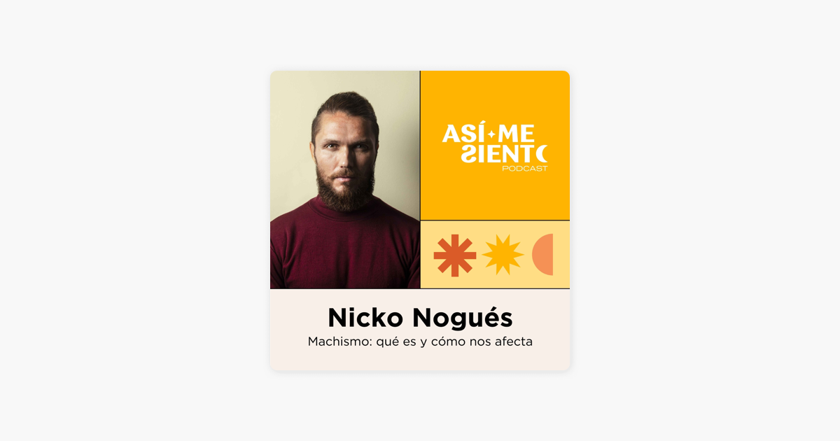 ‎Así Me Siento Podcast: Machismo: qué es y cómo nos afecta - Nicko ...