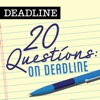 20 Questions: On Deadline