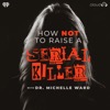 How Not to Raise a Serial Killer
