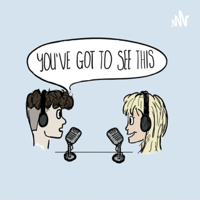 You’ve Got To See This podcast