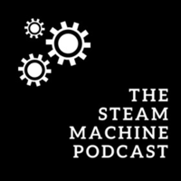 The Steam Machine Podcast podcast