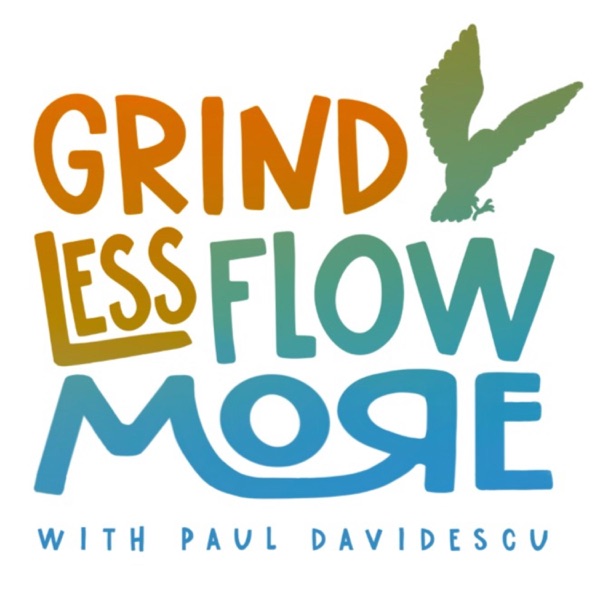 Grind Less Flow More with Paul Davidescu