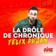 La drôle de chronique - Félix Dhjan