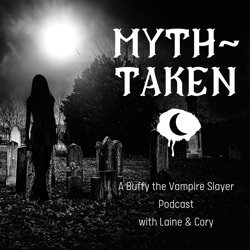Myth Taken: A Buffy the Vampire Slayer Podcast » Episodes