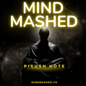 Mind Mashed - Modern Mindfulness Present-Focused Life - Piyush Hote