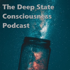 The Deep State Consciousness Podcast