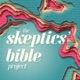 The Skeptics’ Bible Project