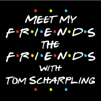 Meet My Friends The Friends with Tom Scharpling podcast