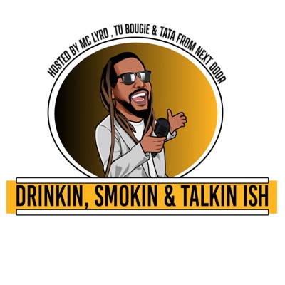 Drinkin, Smokin & Talkin Ish