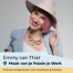 Emmy van Thiel | Maak van je Passie je Werk Podcast