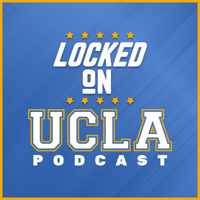 Locked On UCLA - Daily Podcast On UCLA Bruins podcast