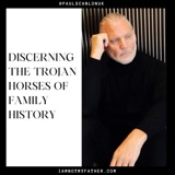 Discerning The Trojan Horses Of Family History