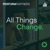 All Things Change - Perform Partners Podcast