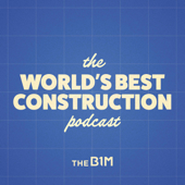The World's Best Construction Podcast - The B1M