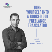 Turn Yourself into a Booked out Freelance Translator - Jason Willis-Lee