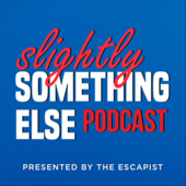 Slightly Something Else - The Escapist
