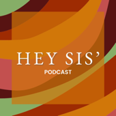 Hey Sis' Podcast - Hey Sis' Podcast