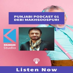 Podcast 01 : Interview with  Punjabi Singer/Writer Debi Makhsoospuri 